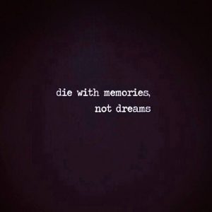 die-with-memories-quote-